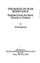 Front cover of The roots of war resistance by Peter Brock