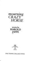 Cover of Mourning Crazy Horse by Harold Jaffe