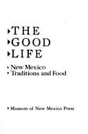 Cover of The good life, New Mexico traditions and food by Fabiola Cabeza de Baca Gilbert