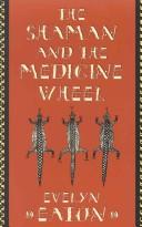 Cover of The shaman and the medicine wheel by Evelyn Eaton