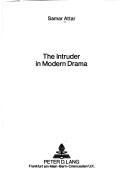 Front cover of The intruder in modern drama by Samar Attar