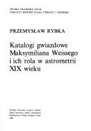 Front cover of Katalogi gwiazdowe Maksymiliana Weissego i ich rola w astrometrii XIX wieku by Przemysław Rybka