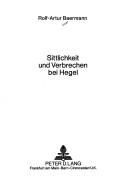 Front cover of Sittlichkeit und Verbrechen bei Hegel by Rolf-Artur Baermann