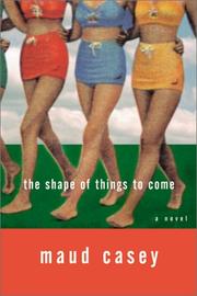Front cover of The Shape of Things to Come by Maud Casey