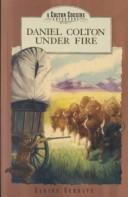 Front cover of Daniel Colton Under Fire by Elaine L. Schulte