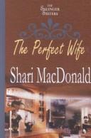 Front cover of The perfect wife by Shari MacDonald