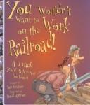 Front cover of You wouldn't want to work on the railroad! by Ian Graham