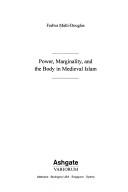 Cover of Power, marginality, and the body in medieval Islam by Fedwa Malti-Douglas