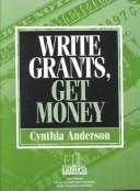 Front cover of Write grants, get money by Cynthia Anderson