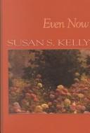 Cover of Even now by Susan S. Kelly
