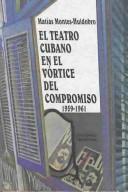Front cover of El teatro cubano en el vórtice del compromiso, 1959-1961 by Matías Montes Huidobro