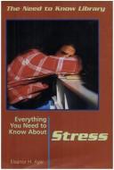 Cover of Everything you need to know about stress by Eleanor H. Ayer