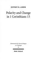 Front cover of Polarity and change in 1 Corinthians 15 by Jeffrey R. Asher