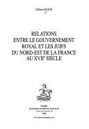 Front cover of Relations entre le gouvernement royal et les Juifs du nord-est de la France au XVIIe siècle by Gilbert Roos