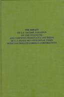 Front cover of The impact of U.S. income taxation on the financing and earnings remittance decisions of U.S.-based multinational firms with controlled foreign corporations by Kenneth Howard Heller
