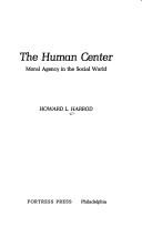 Cover of The human center by Howard L. Harrod