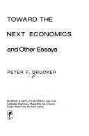 Front cover of Toward the next economics, and other essays by Peter F. Drucker