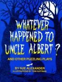 Front cover of Whatever happened to Uncle Albert? by Sue Alexander