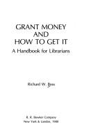 Front cover of Grant money and how to get it by Richard W. Boss