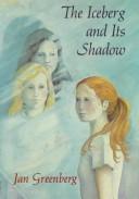 Front cover of The iceberg and its shadow by Jan Greenberg