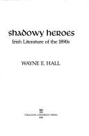 Cover of Shadowy heroes by Wayne E. Hall