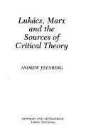 Front cover of Lukács, Marx, and the sources of critical theory by Andrew Feenberg