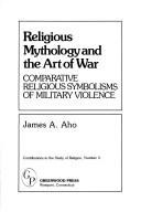 Cover of Religious mythology and the art of war by James Alfred Aho