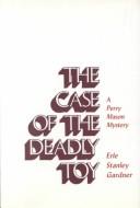 Front cover of The case of the deadly toy by Erle Stanley Gardner