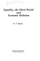 Cover of Equality, the Third World, and economic delusion by Bauer, P. T.