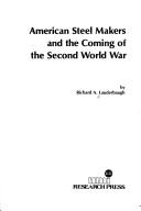 Front cover of American steel makers and the coming of the Second World War by Richard A. Lauderbaugh