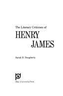 Front cover of The literary criticism of Henry James by Sarah B. Daugherty