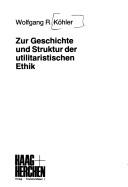 Front cover of Zur Geschichte und Struktur der utilitaristischen Ethik by Wolfgang R. Köhler