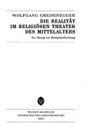 Front cover of Die Realität im religiösen Theater des Mittelalters by Wolfgang Greisenegger