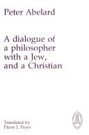 Front cover of A dialogue of a philosopher with a Jew, and a Christian by Peter Abelard