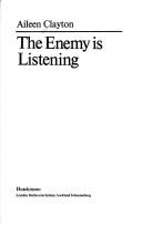 Cover of The enemy is listening by Aileen Clayton
