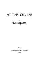 Cover of At the center by Norma Rosen