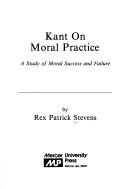 Cover of Kant on moral practice by Rex Patrick Stevens