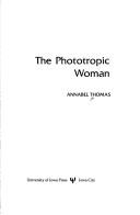 Front cover of The phototropic woman by Annabel Thomas