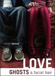 Front cover of Love, ghosts, & facial hair by Steven Herrick