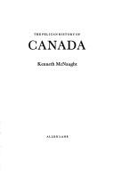 Cover of The Pelican history of Canada by Kenneth William Kirkpatrick McNaught