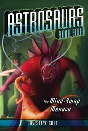 Front cover of The Mind-Swap Menace (Astrosaurs) by Steve Cole