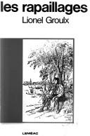 Front cover of Les rapaillages by Groulx, Lionel Adolphe