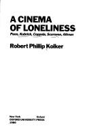 Front cover of A cinema of loneliness by Robert Phillip Kolker