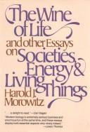 Front cover of The wine of life, and other essays on societies, energy & living things by Harold J. Morowitz