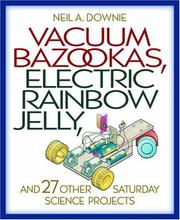 Cover of Vacuum Bazookas, Electric Rainbow Jelly, and 27 Other Saturday Science Projects by Neil A. Downie