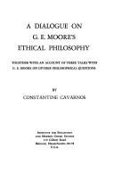Front cover of A dialogue on G. E. Moore's ethical philosophy, together with an account of three talks with G. E. Moore on diverse philosophical questions by Constantine Cavarnos