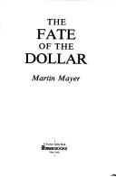 Front cover of The fate of the dollar by Martin Mayer
