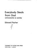 Front cover of Everybody steals from God by Edward Fischer