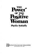 Cover of The power of the positive woman by Phyllis Schlafly