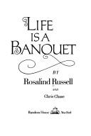 Front cover of Life is a banquet by Rosalind Russell